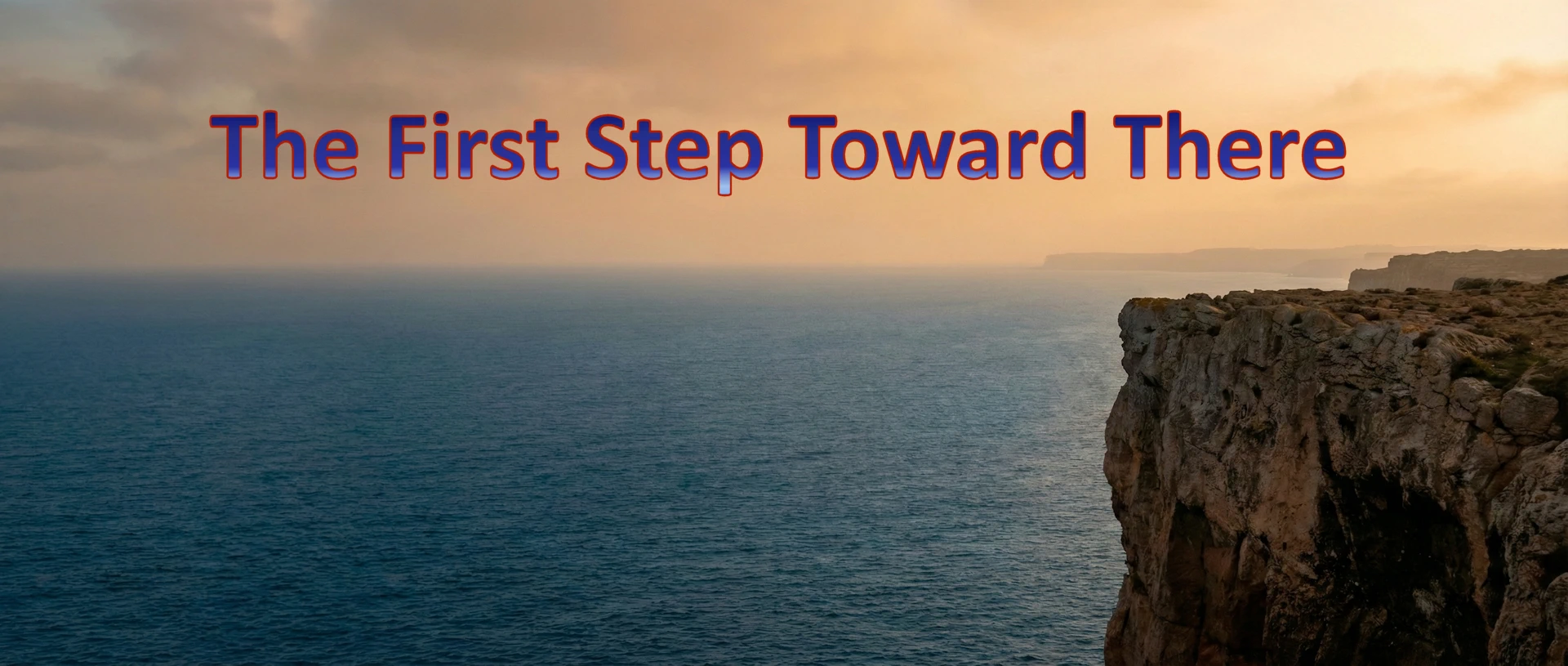 The First Step Toward There
